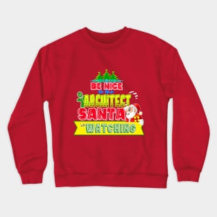 Be nice to the Architect Santa is watching gift idea Crewneck Sweatshirt